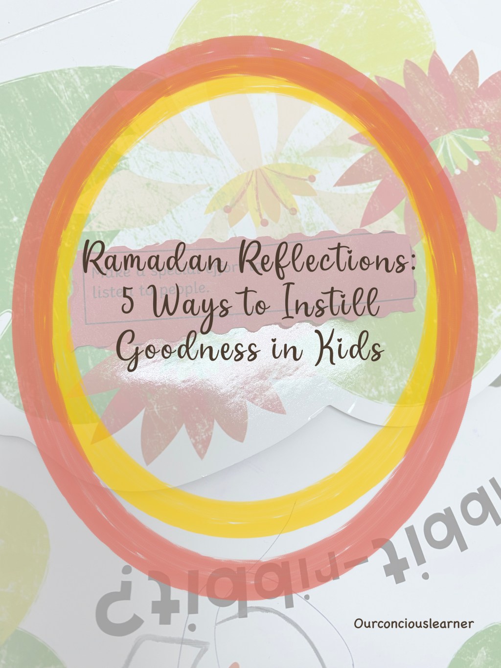Post Ramadan Reflections: 5 Ways to Instill Goodness in&nbsp;Kids